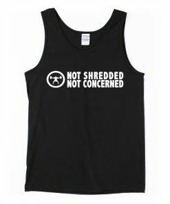 Not Shredded / Not Concerned Tank